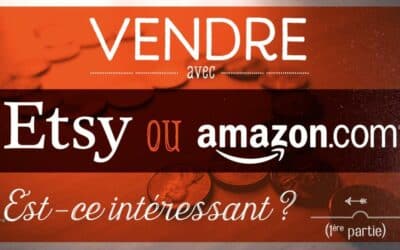 Vendre avec Etsy ou Amazon, est ce intéressant ? (1ère partie)