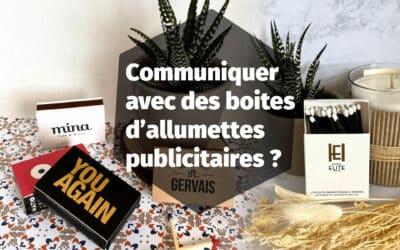 Comment et pourquoi communiquer avec des boites d’allumettes publicitaires ?