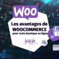 Les avantages de l'utilisation de Woocommerce pour votre boutique de commerce électronique