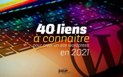 40 liens à connaitre pour créer un site wordpress en 2021