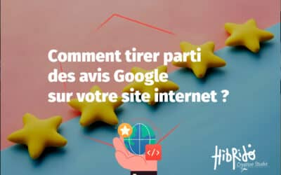 Comment tirer parti des avis Google sur votre site internet ?