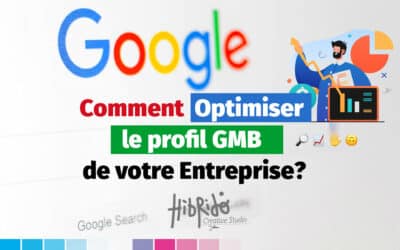 Comment optimiser le Profil GMB de votre entreprise?