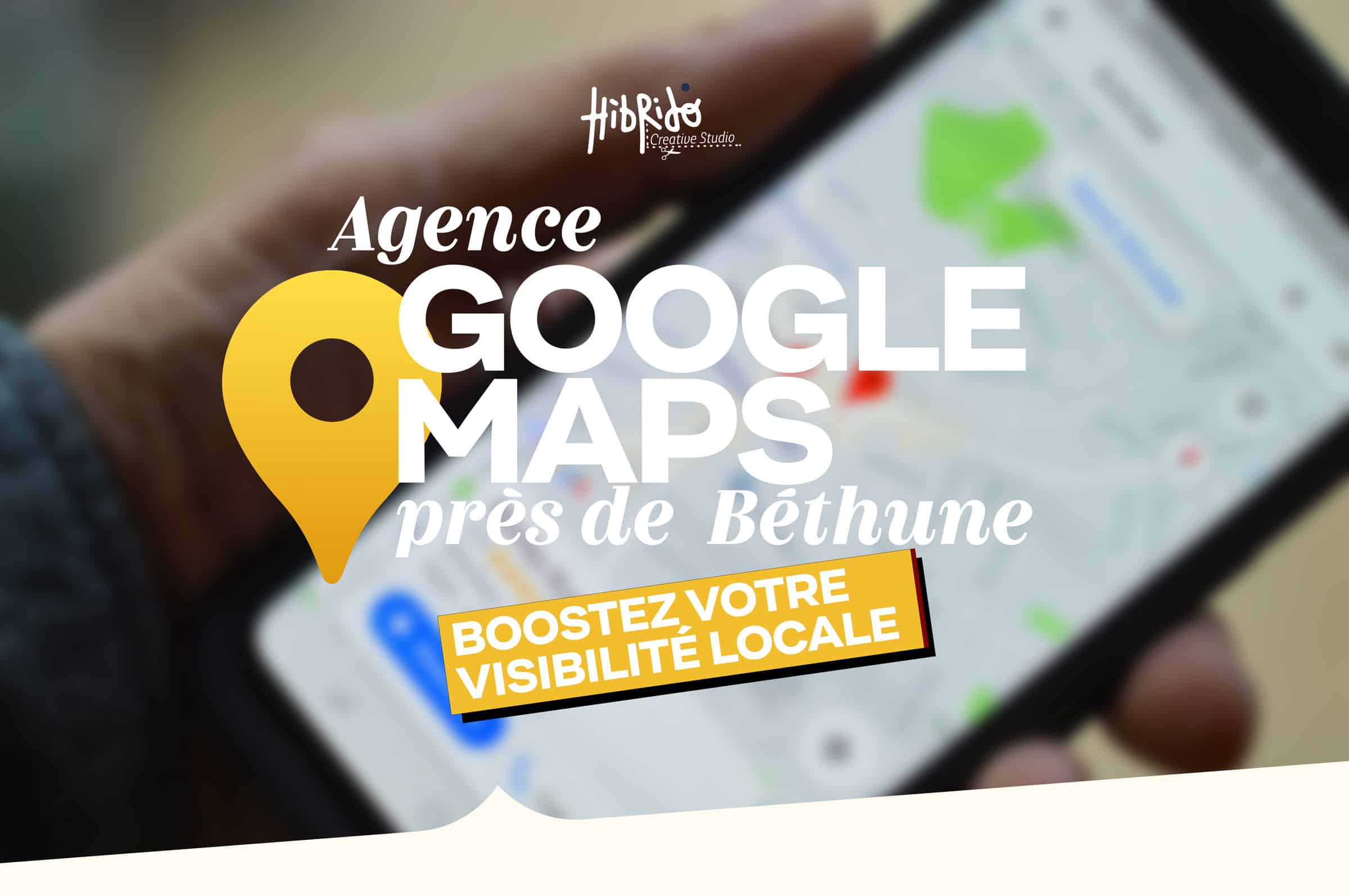 Agence Google Maps Bethune, boostez visibilité locale.