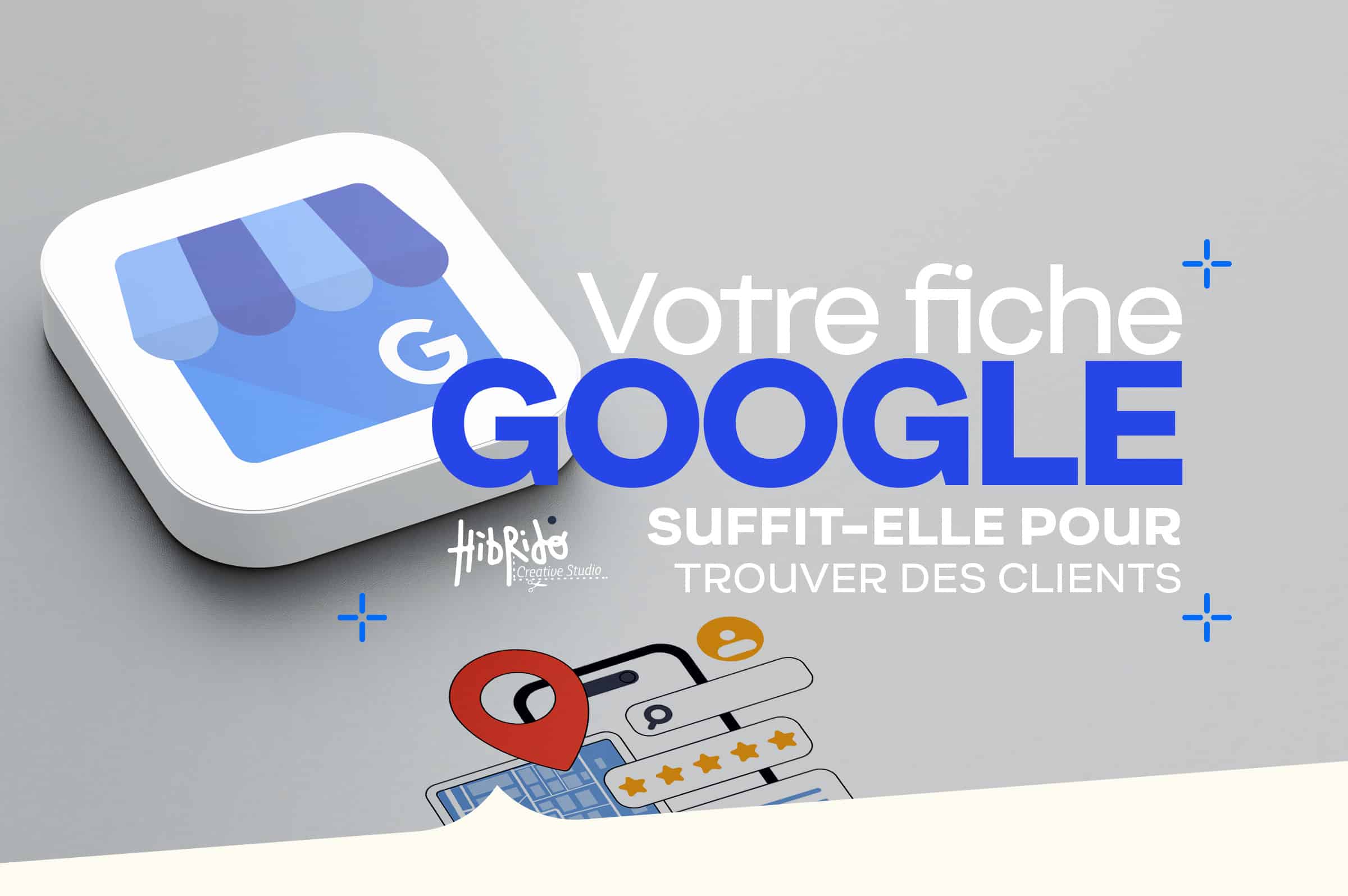 Une fiche google suffit-elle pour trouver des clients locaux